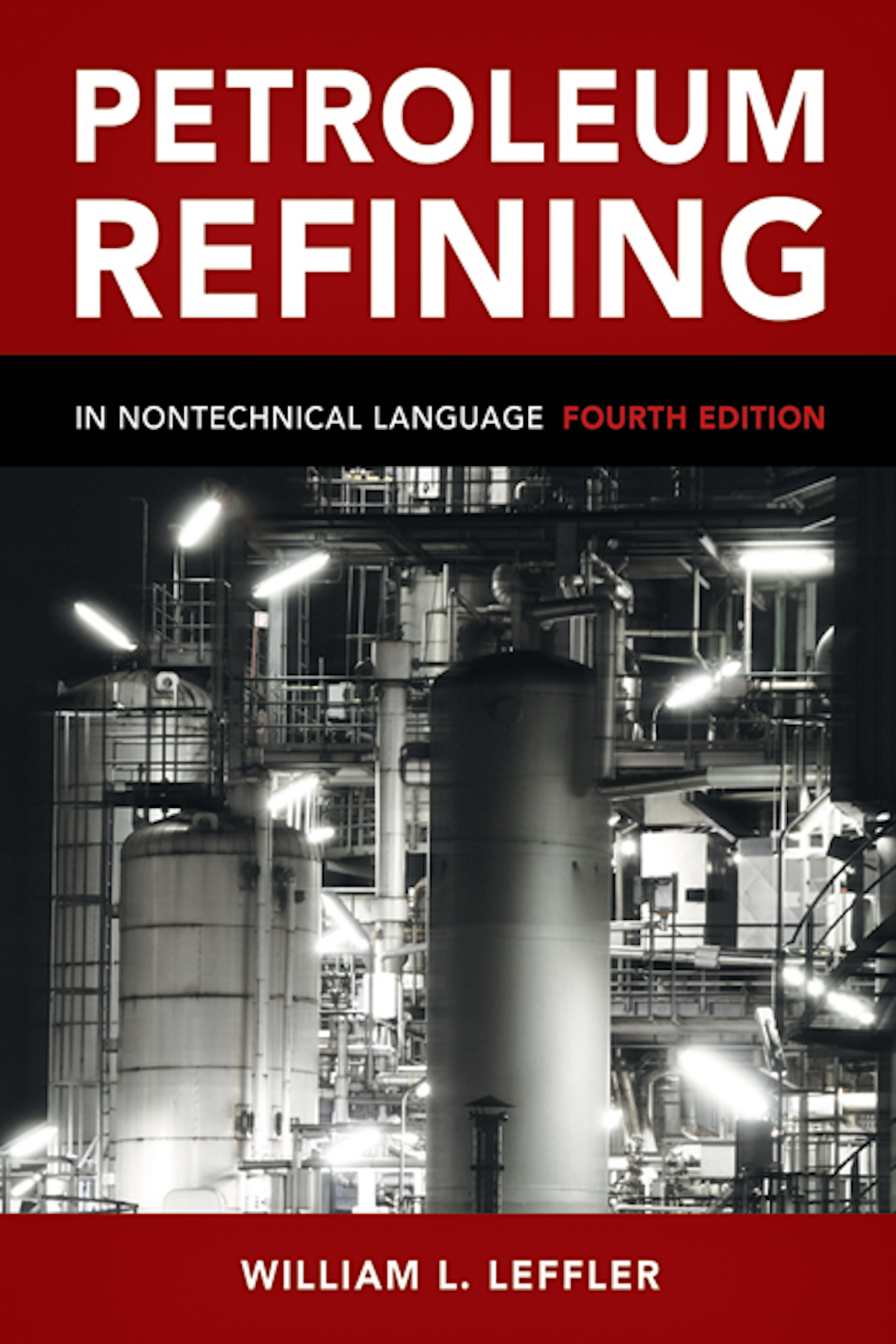 PETROLEUM REFINING IN NONTECHNICAL LANGUAGE, 4E Oil & Gas Journal